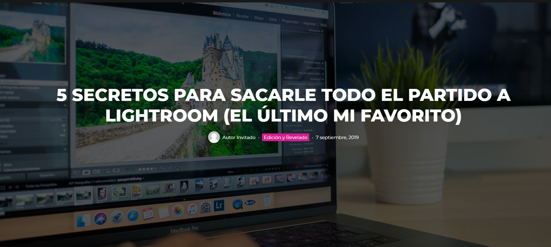 5 secretos para sacarle todo el partido a Lightroom (el último mi favorito)