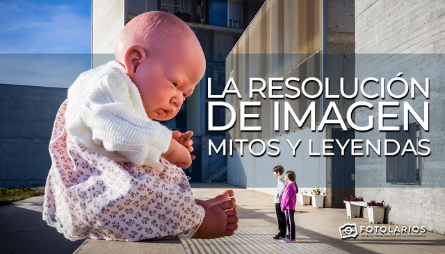 La resolución de imagen… Mitos y leyendas